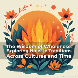 Artistic representation for The Wisdom of Wholeness: Exploring Holistic Traditions Across Cultures and Time