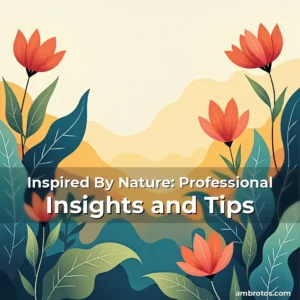 Artistic representation for Inspired By Nature: Professional Insights and Tips