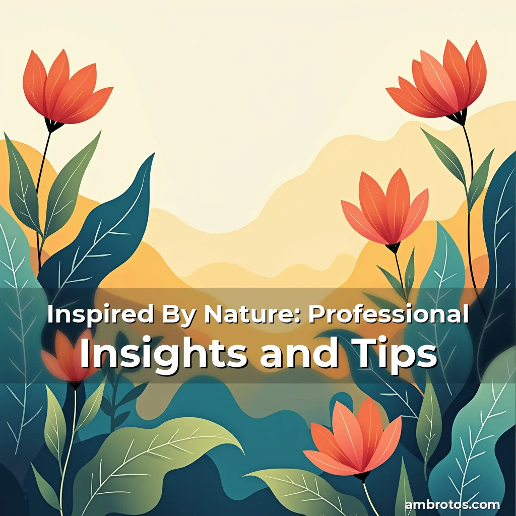 Artistic representation for Inspired By Nature: Professional Insights and Tips