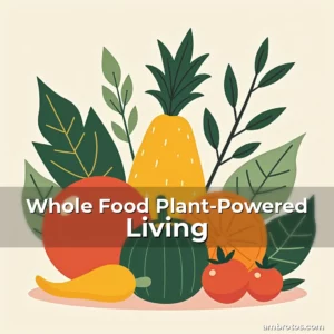 Artistic representation for Whole Food Plant-Powered Living